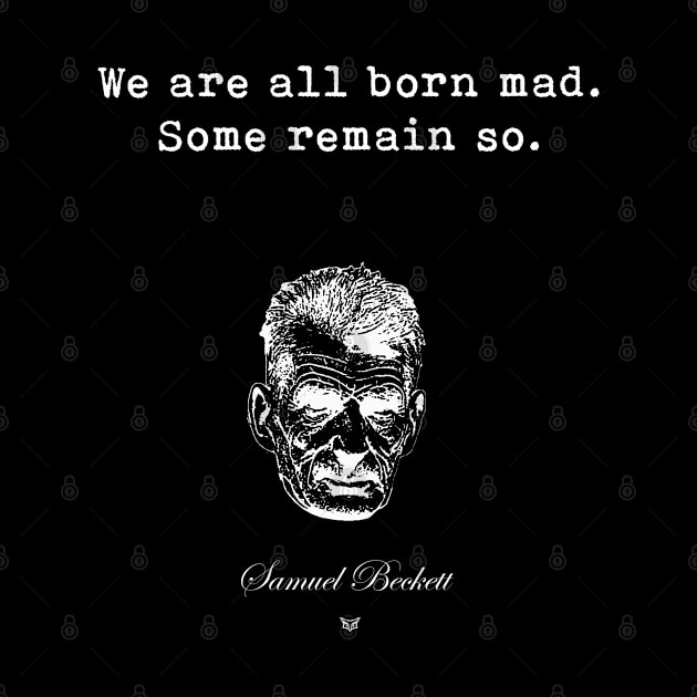 Samuel Beckett | Custom Print | We are all born mad. Some remain so. by Rivenfalls