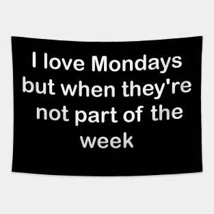 I love Mondays but when they're not part of the week Tapestry