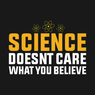 Science Doesnt Care What You Believe T-Shirt