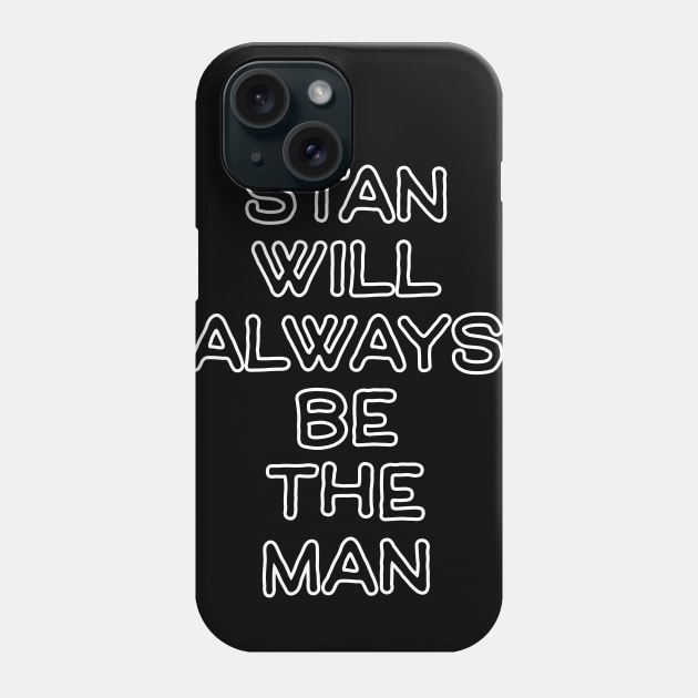 Stan will always be the man Phone Case by Squatchyink