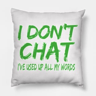 I Don T Chat I Ve Used Up All My Words Pillow