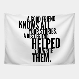 a good friend knows all your stories a best friend helped you write them Tapestry