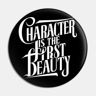 Character is the first beauty Pin