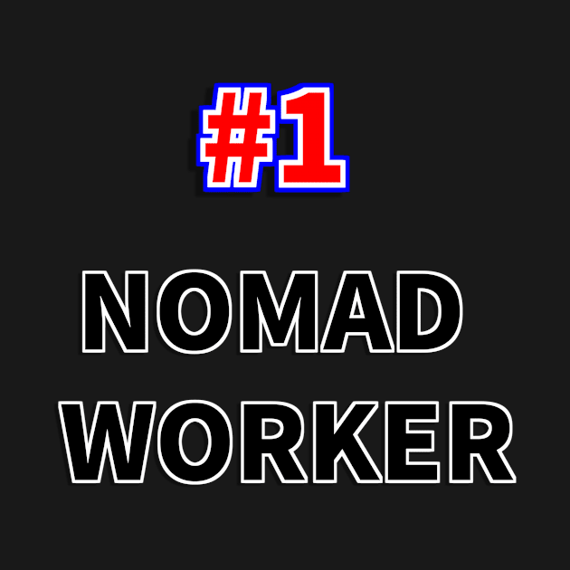 Number one NOMAD WORKER by NumberOneEverything