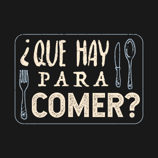 ¿Que hay para comer? T-Shirt