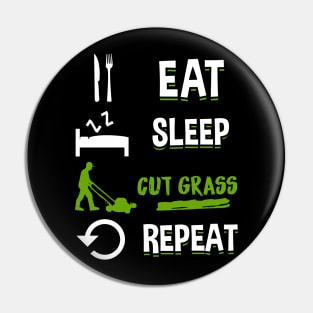 Eat Sleep Cut Grass Repeat - Lawn Mowing T-Shirt Pin