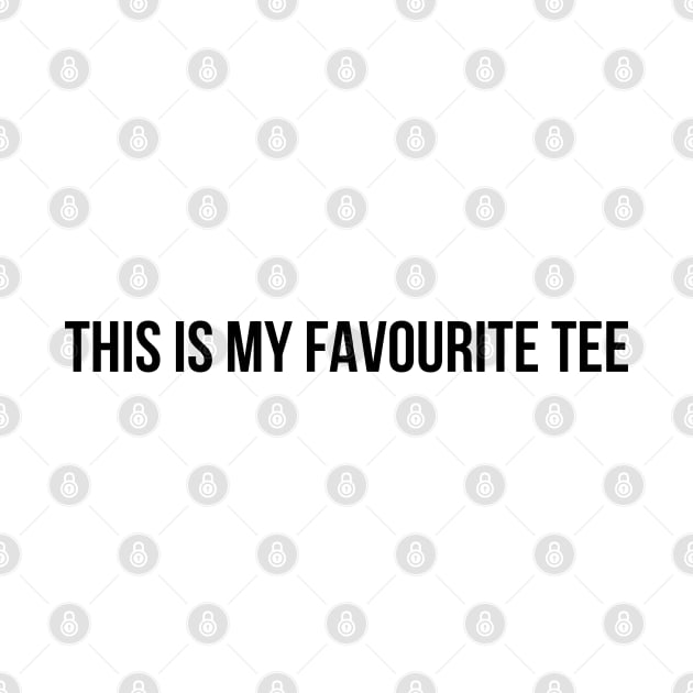 This Is My Favourite Tee. Just Everyday Comfort. Nothing Else Just Comfy by That Cheeky Tee