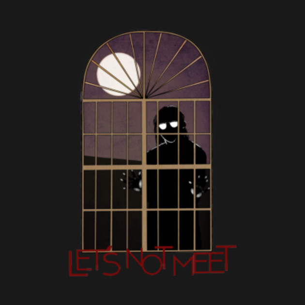 Window Creeper Letsnotmeet TShirt TeePublic