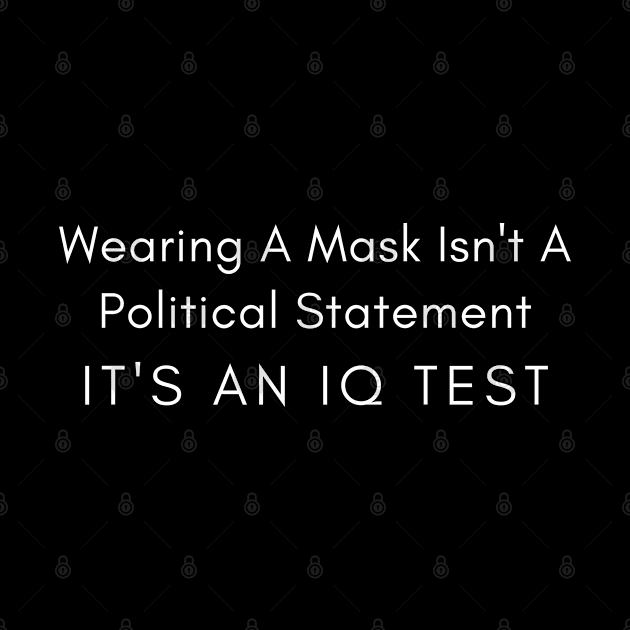 wearing a mask isnt a political statement its an i.q test by Tony_sharo