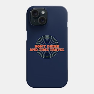 Don't Drink And Time Travel Phone Case