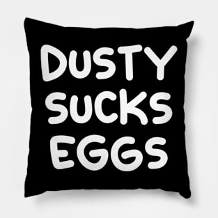 Dusty Sucks Eggs Pillow