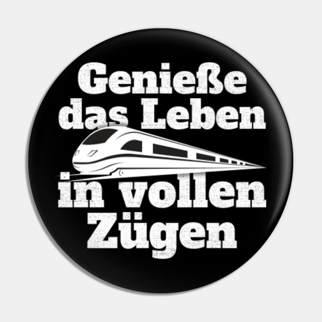 Geniesse Das Leben In Vollen Zugen Bahn Zug Pendler Eisenbahn Geniesse Das Leben In Vollen Zuegen Pin Teepublic Au