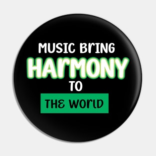 MUSIC BRINGS HARMONY TO THE WORLD Pin