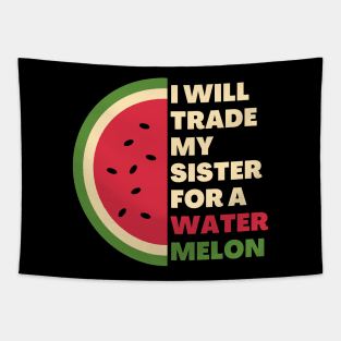 I will trade my sister for a watermelon Tapestry