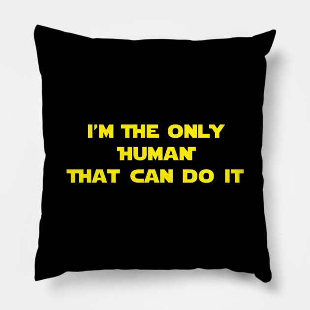 I'm The Only Human That Can Do It Pillow by Brightfeather