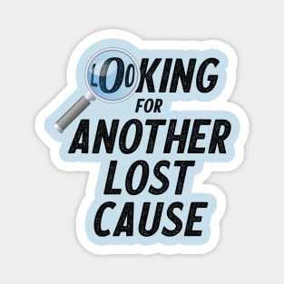 Looking for a lost cause Magnet