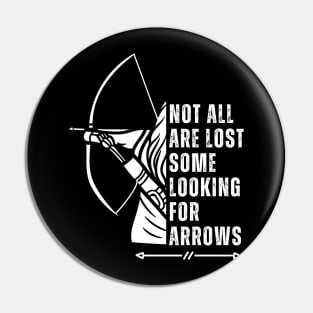 Not All Are Lost Some Looking For Arrows - Bow Funny Archery Pin