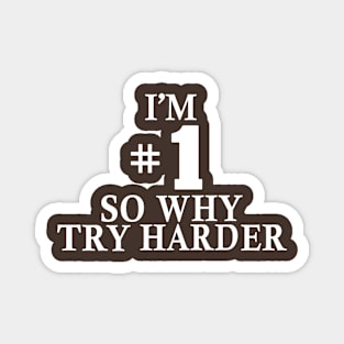 I'm #1 So Why Try Harder Magnet