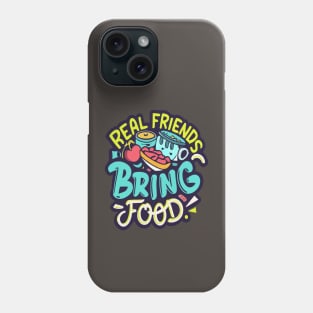 Real friends bring food Phone Case