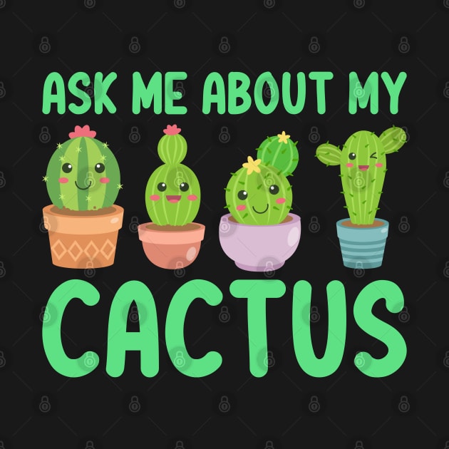 Ask Me About My Cactus by DragonTees