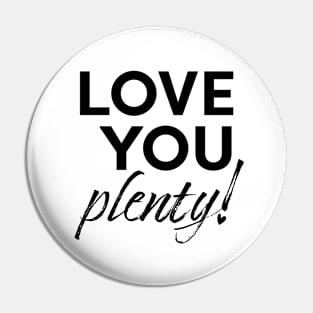 Love you plenty! Pin