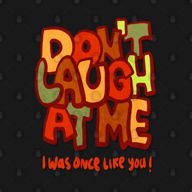 Do not laugh at me by BAJAJU