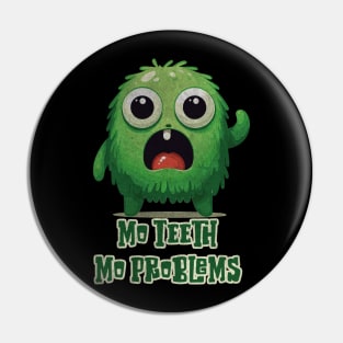 Mo Teeth Mo Problems Monster Pin