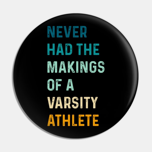 Funny Retro Never Had The Makings Of A Varsity Athlete Pin by TeeTypo