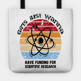 Girls Just Wanna Have Funding For Scientific Research Tote