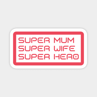 Super Mum, Super Wife, Super Hero. Funny Mum Life Design. Great Mothers Day Gift. Magnet