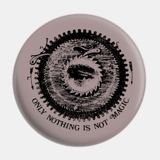 Only Nothing is not Magic Pin