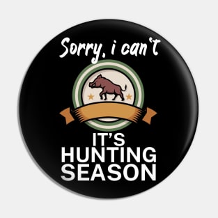 Sorry I can’t It’s hunting season Pin