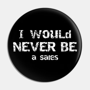 I Would Never Be Salesman Sarcastic Humor Pin