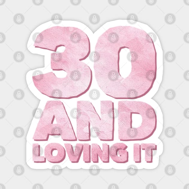 Thirty and loving it Millennials Magnet by BoogieCreates