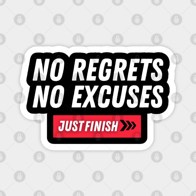 Just Finish- No Regrets, No Excuses Magnet by The PE Spot Shop