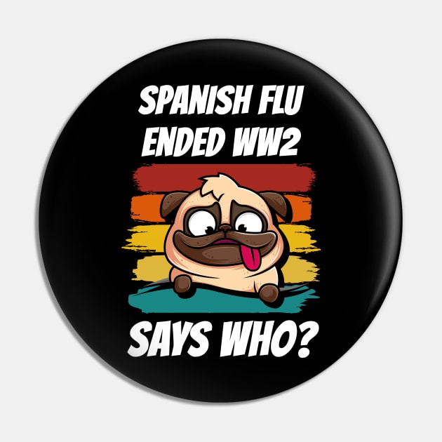 Retro Pug Spanish Flu Ended World War 2 Says Who? Pin by coloringiship