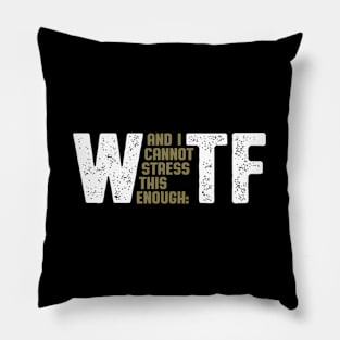 Wtf W And I Cannot Stress This Enough Tf Pillow