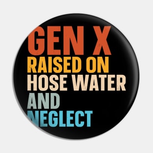 Gen X Raised On Hose Water And Neglect Pin