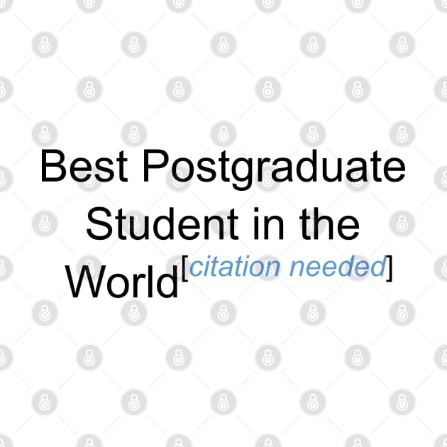 Best Postgraduate Student in the World - Citation Needed! by lyricalshirts