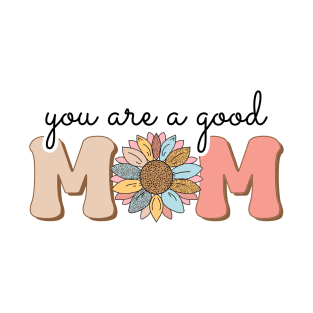 You are a good MOM vintage floral mothers day shirt T-Shirt