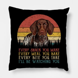 Vintage Every Snack You Make Every Meal You Bake German Shorthaired Pointer Pillow