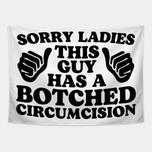 sorry Ladies This Guy Has A Botched Circumcision Tapestry