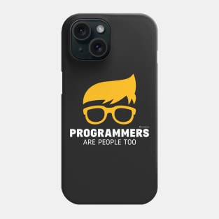 PROGRAMMERS ARE PEOPLE TOO Phone Case