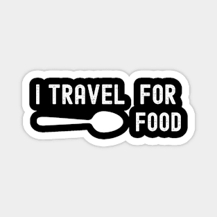 Funny Travel  I Travel For Food Magnet