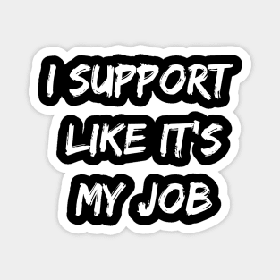 I support likes it my job. Funny gamer shirt. Magnet