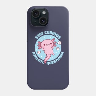 Funny Stay Curious Axolotl Questions Pun Phone Case