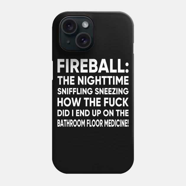 FIREBALL THE NIGHT TIME SNIFFLING TSHIRT Phone Case by MarkBlakeDesigns