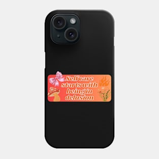 self care start with being in delusion pt2 Phone Case