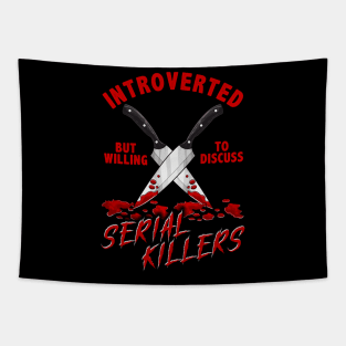 Introverted But Willing To Discuss Serial Killers Tapestry