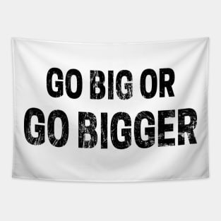 Go Big or Go Bigger distressed 2 Tapestry